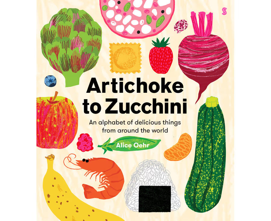 Artichoke to Zucchini - An Alphabet of delicious things around the world